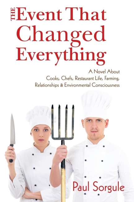 The Event That Changed Everything: A Novel About Cooks, Chefs, Restaurant Life, Farming, Relationships and Environmental Consciousness