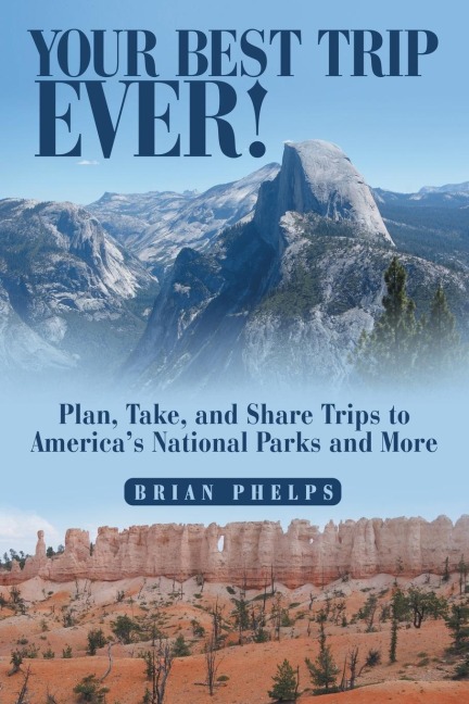 Your Best Trip Ever!: Plan, Take, and Share Trips to Americas National Parks and More