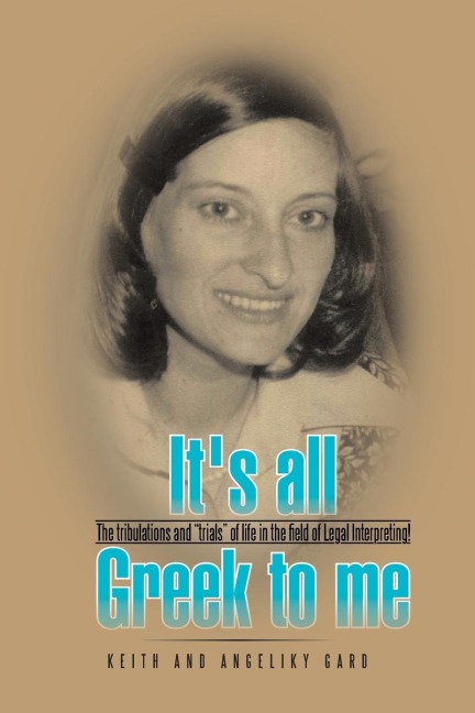 Its all Greek to me: The tribulations and trials of life in the field of Legal Interpreting!