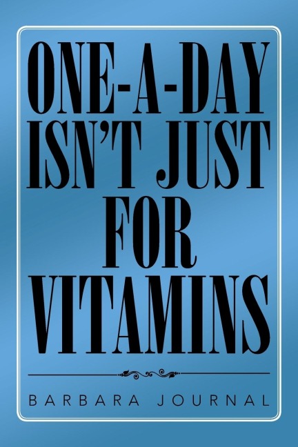 ONE-A-DAY ISNT JUST FOR VITAMINS
