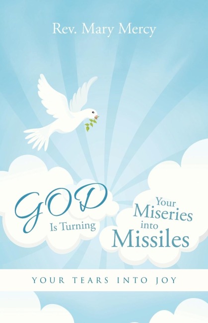 GOD Is Turning Your Miseries into Missiles: Your Tears into Joy