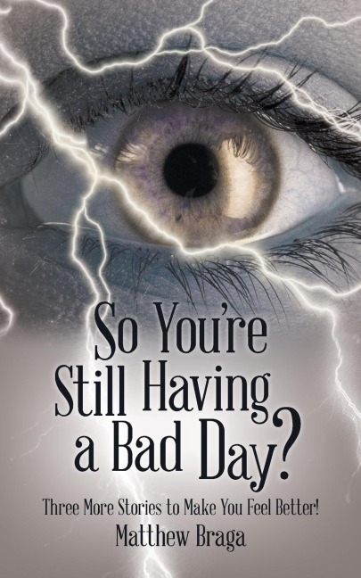 So Youre Still Having a Bad Day?: Three More Stories to Make You Feel Better!