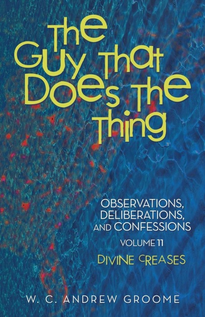 The Guy that Does the Thing-Observations, Deliberations, and Confessions, Volume 11: Divine Creases