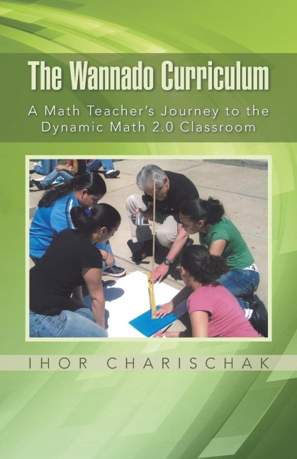 The Wannado Curriculum: A Math Teachers Journey to the Dynamic Math 2.0 Classroom