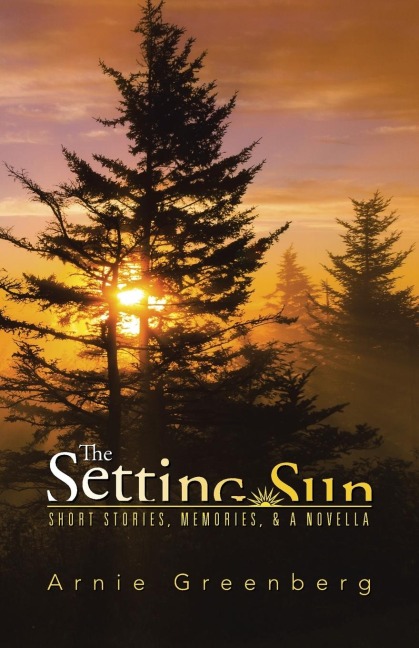 The Setting Sun: Short stories, memories, &   a novella
