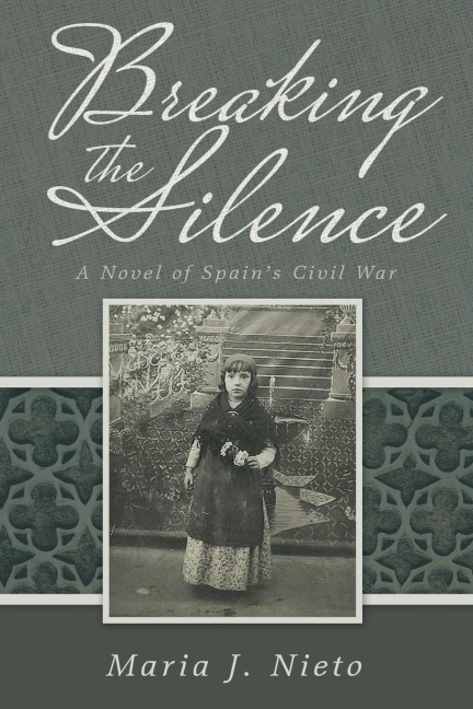 Breaking the Silence: A Novel of Spains Civil War