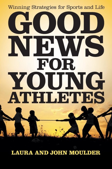 Good News for Young Athletes: Winning Strategies for Sports and Life