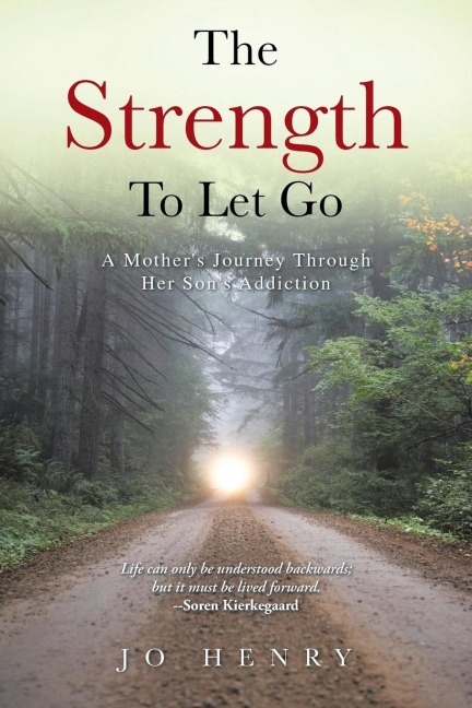 The Strength to Let Go: A Mothers Journey Through Her Sons Addiction