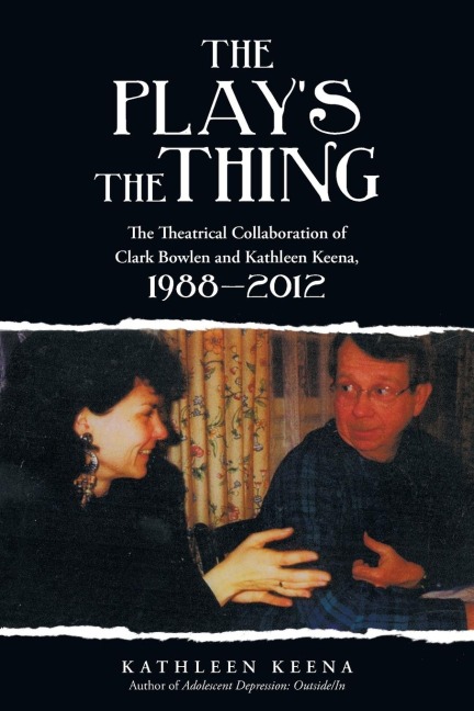 The Play's the Thing: The Theatrical Collaboration of Clark Bowlen and Kathleen Keena, 1988-2012