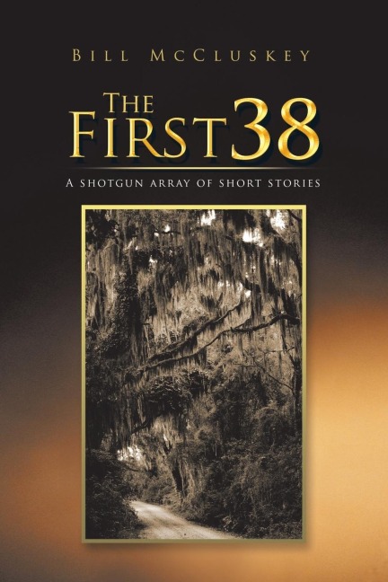 The First 38: A shotgun array of short stories