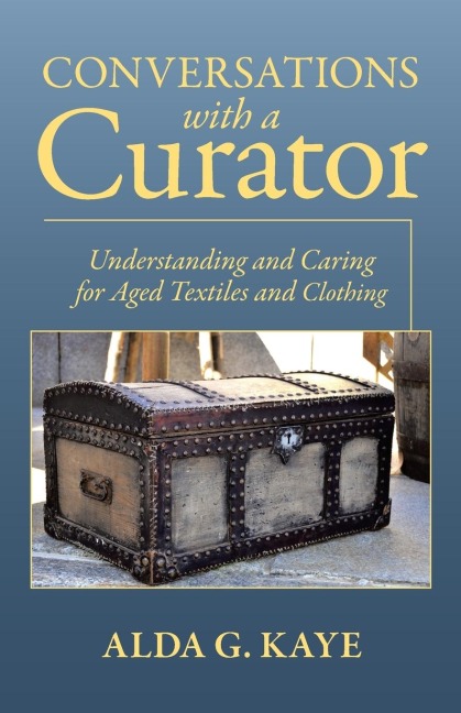 Conversations with a Curator: Understanding and Caring for Aged Textiles and Clothing