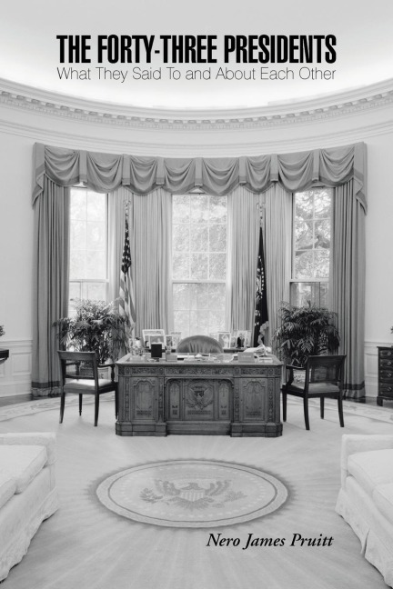 The Forty-Three Presidents: What They Said To and About Each Other