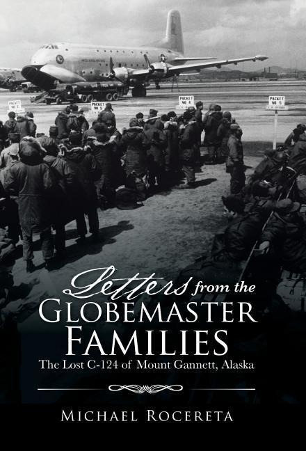 Letters from the Globemaster Families: The Lost C-124 of Mount Gannett, Alaska