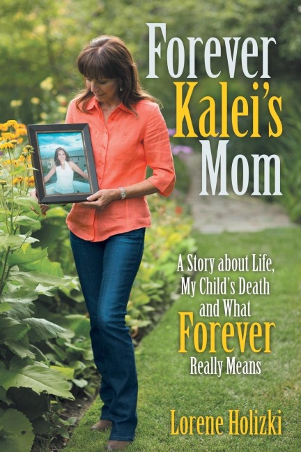 Forever Kaleis Mom: A Story about Life, My Childs Death and What Forever Really Means