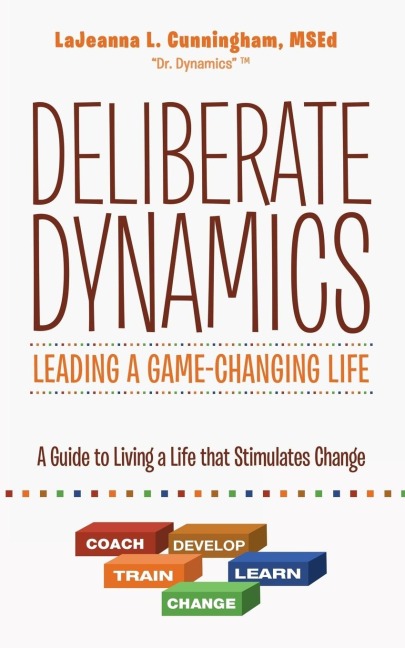 Deliberate Dynamics: Leading a Game-Changing Life: A Guide to Living a Life that Stimulates Change