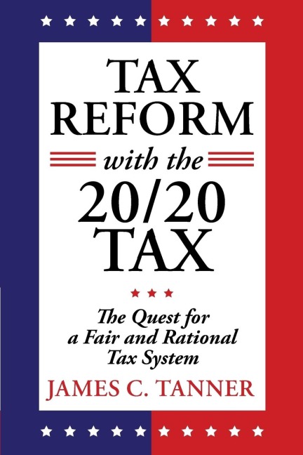 Tax Reform with the 20/20 Tax: The Quest for a Fair and Rational Tax System