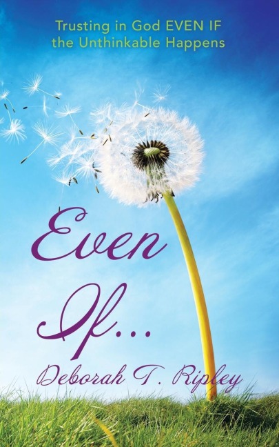 Even If...: Trusting in God EVEN IF the Unthinkable Happens