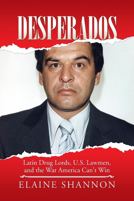 Desperados: Latin Drug Lords, U.S. Lawmen, and the War America Cant Win