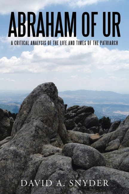 Abraham of Ur: A Critical Analysis of the Life and Times of the Patriarch