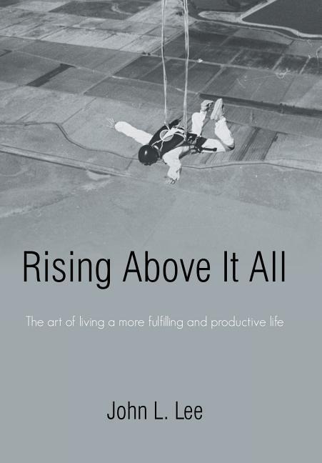 Rising Above It All: The art of living a more fulfilling and productive life