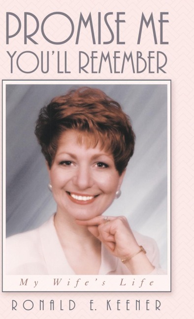 Promise Me Youll Remember: My Wifes Life