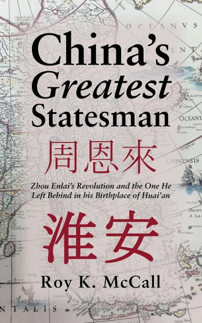Chinas Greatest Statesman: Zhou Enlais Revolution and the One He Left Behind in his Birthplace of Huaian