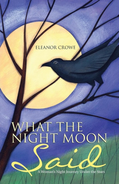 What The Night Moon Said: A Womans Night Journey Under the Stars
