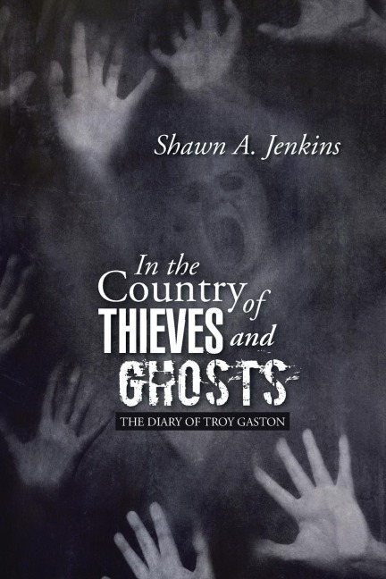 In the Country of Thieves and Ghosts: (The Diary of Troy Gaston)