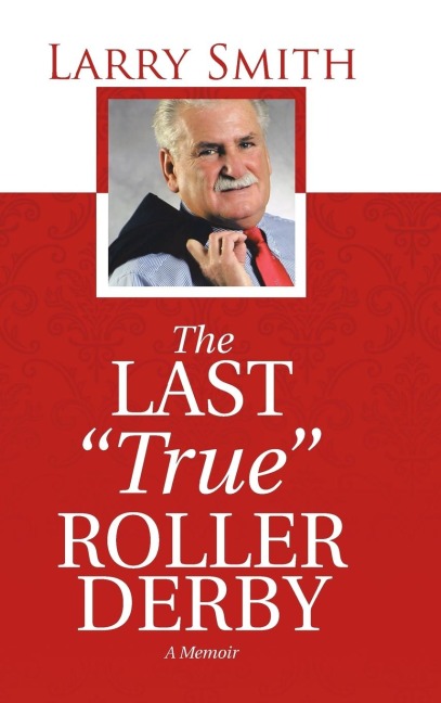 The Last True Roller Derby: A Memoir