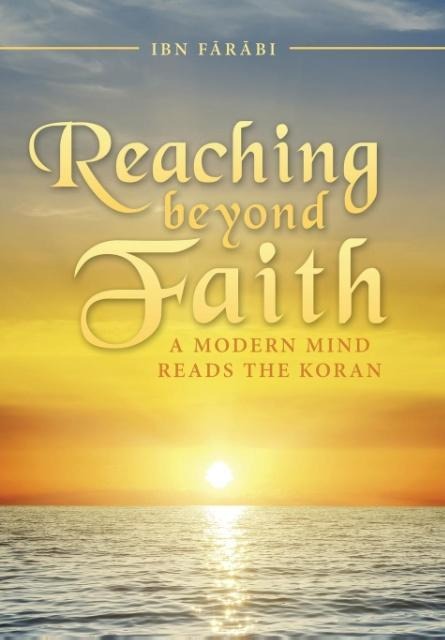 Reaching beyond Faith: A Modern Mind Reads the Koran