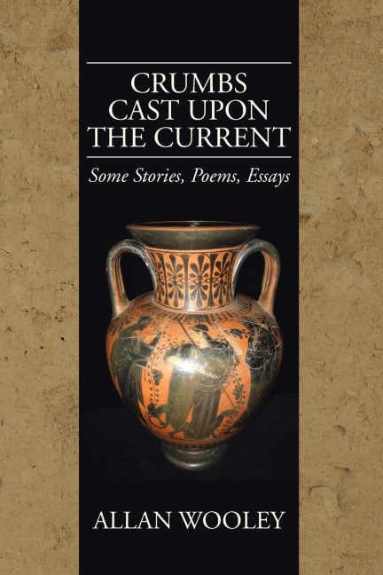 Crumbs Cast upon the Current: Some Stories, Poems, Essays