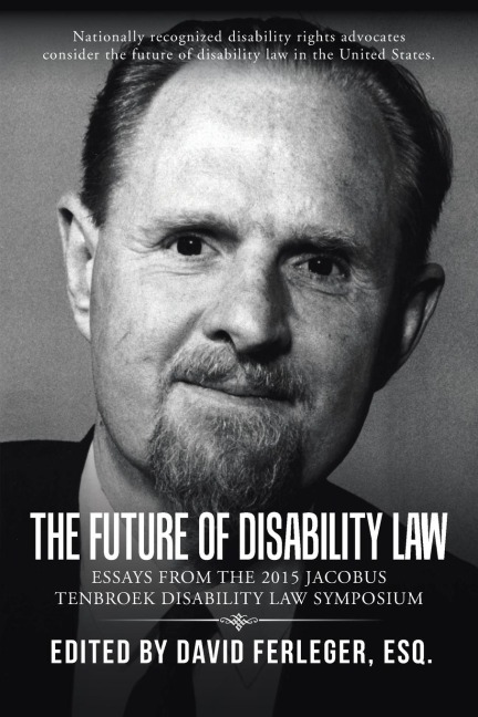 The Future of Disability Law: Presentations from the 2015 Jacobus tenBroek Disability Law Symposium
