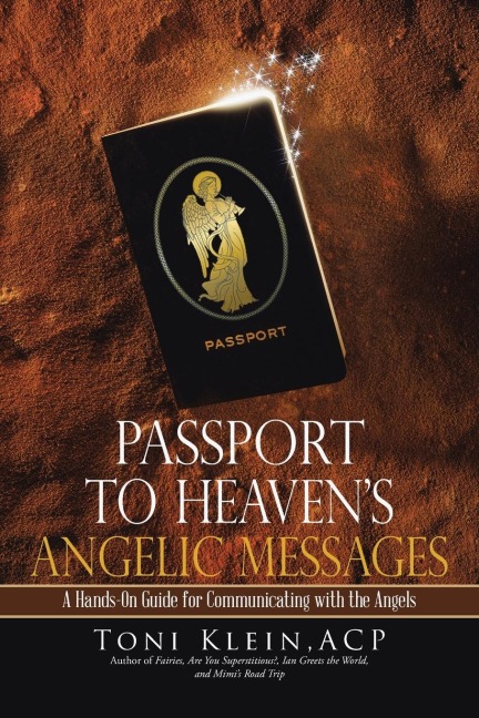 Passport to Heavens Angelic Messages: A Hands-On Guide for Communicating with the Angels