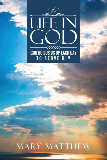 The Life In God: God Builds Us Up Each Day To Serve Him