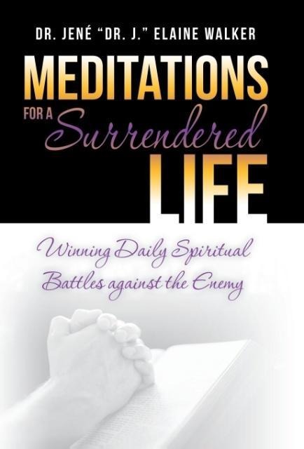 Meditations for a Surrendered Life: Winning Daily Spiritual Battles against the Enemy
