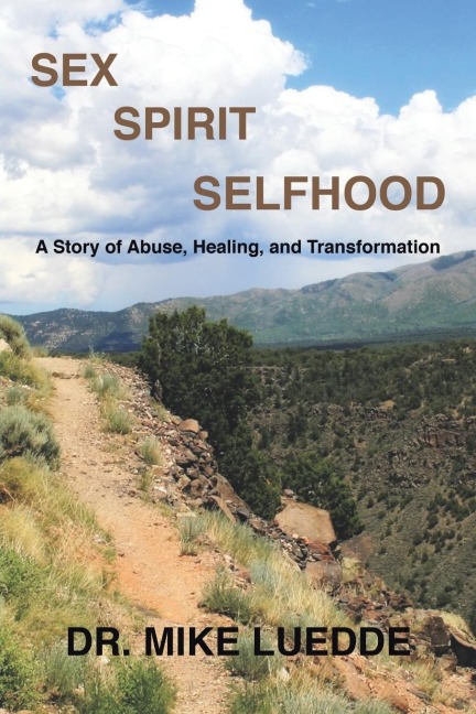 Sex, Spirit, Selfhood A Story of Abuse, Healing, and Transformation