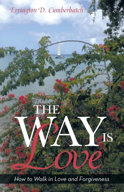 The Way Is Love: How to Walk in Love and Forgiveness