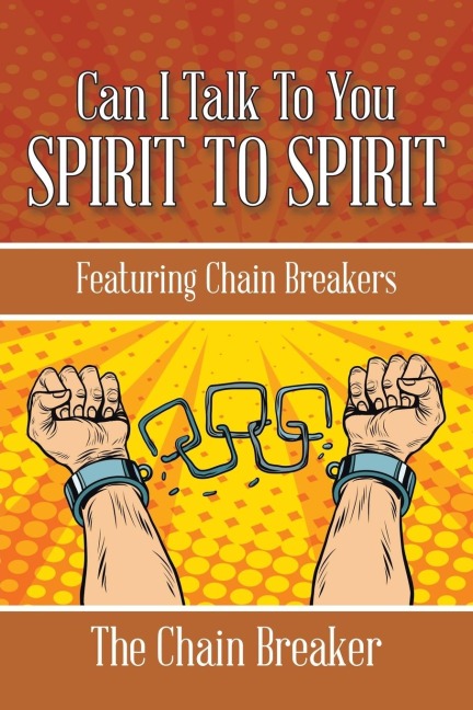 CAN I TALK TO YOU SPIRIT TO SPIRIT: Featuring Chain Breakers