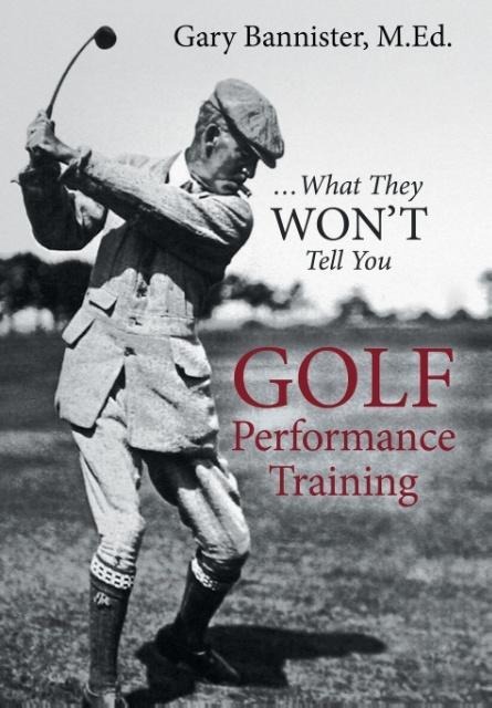 Golf Performance Training: ... What They Wont Tell You