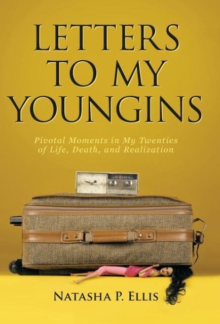 Letters to My Youngins: Pivotal Moments in My Twenties of Life, Death, and Realization
