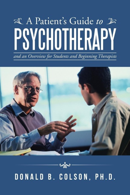 A Patients Guide to Psychotherapy: and an Overview for Students and Beginning Therapists
