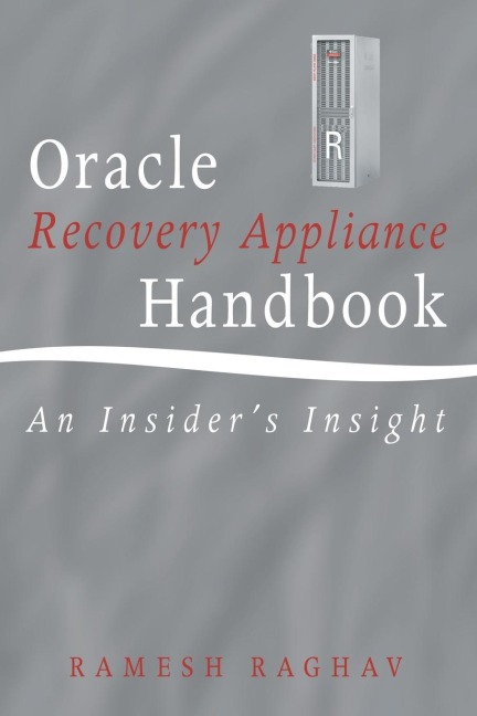 Oracle Recovery Appliance Handbook: An Insiders Insight