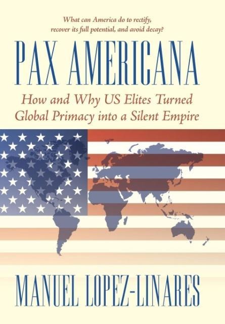 Pax Americana: How and Why US Elites Turned Global Primacy into a Silent Empire