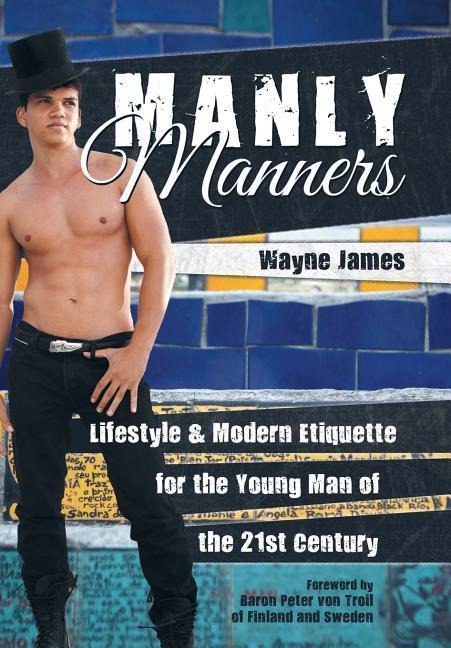 Manly Manners: Lifestyle & Modern Etiquette for the Young Man of the 21st Century