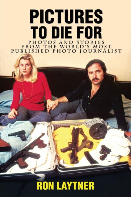 Pictures to Die For: PHOTOS AND STORIES FROM THE WORLDS MOST PUBLISHED PHOTO JOURNALIST