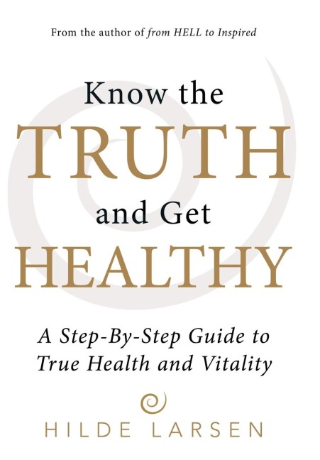 Know the Truth and Get Healthy: A Step-By-Step Guide to True Health and Vitality