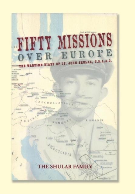 Fifty Missions over Europe: The Wartime Diary of Lt. John Shular, Usaac