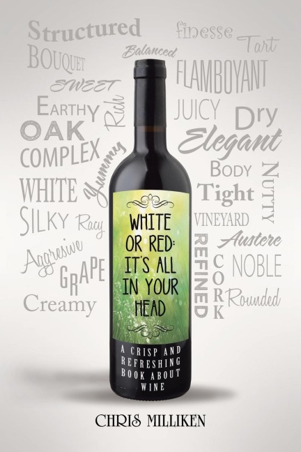 White or Red: Its All in Your Head: A Crisp and Refreshing Book about Wine