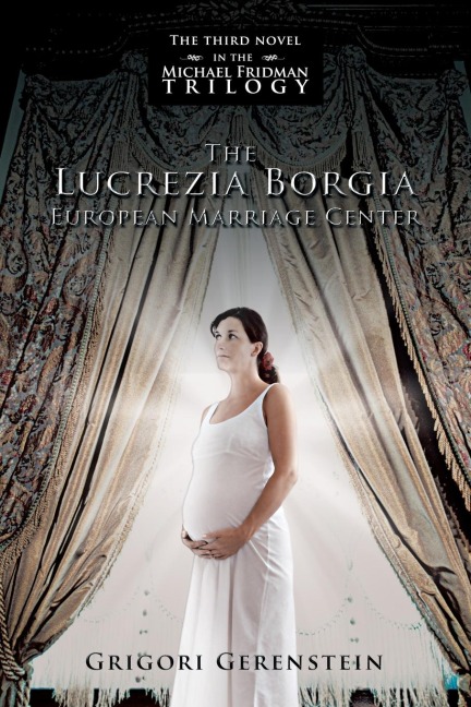 The Lucrezia Borgia European Marriage Center: The Third Novel in the Michael Fridman Trilogy