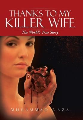 Thanks to My Killer Wife: The Worlds True Story